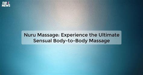 nuru massa|Understanding Nuru Massage: A Unique Experience in Wellness.